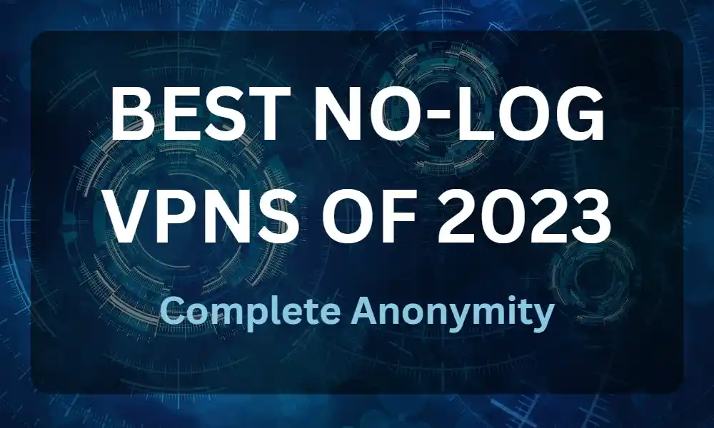 Best No log VPNs of 2023: Full article