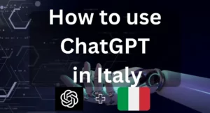 How to use ChatGPT in Italy: Fully Tested