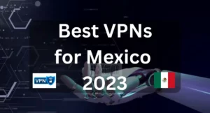 Best VPNs for Mexico in 2023